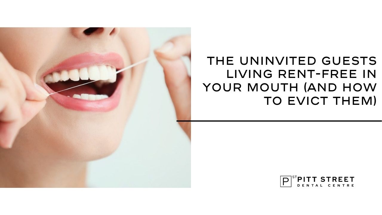 The Uninvited Guests Living Rent-Free In Your Mouth (And How To Evict Them)